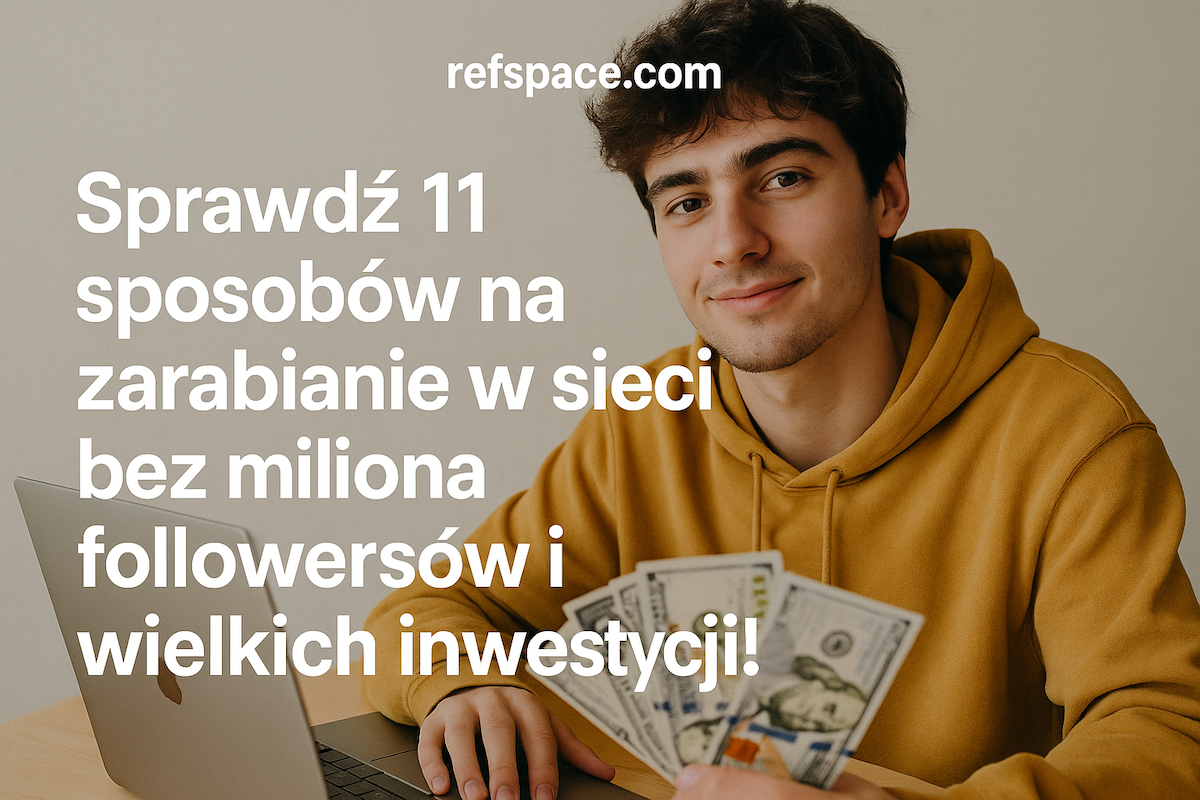 Masz trochę wolnego czasu? Sprawdź 11 sposobów na zarabianie w sieci bez miliona followersów i wielkich inwestycji!
